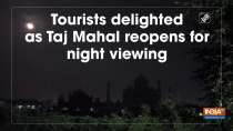 Tourists delighted as Taj Mahal reopens for night viewing