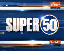 Watch Super 50 News bulletin | 9 August, 2021