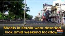 Streets in Kerala wear deserted look amid weekend lockdown