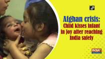Afghan crisis: Child kisses infant in joy after reaching India safely