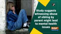 Study suggests witnessing abuse of sibling by parent might lead to mental health issues