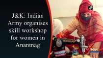 JandK: Indian Army organises skill workshop for women in Anantnag	