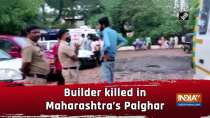 Builder killed in Maharashtra