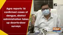 Agra reports 16 confirmed cases of dengue, district administration takes up door-to-door surveys