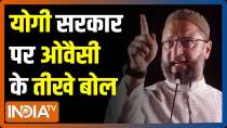 Owaisi slams CM Yogi Adityanath, questions PM Modi on China