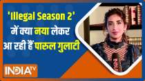 Parul Gulati gets candid about her role in web show Illegal Season 2