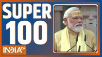 Super 100: Watch the latest news from India and around the world