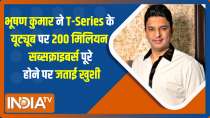 EXCLUSIVE: Bhushan Kumar expresses happiness over T-Series completing 200 million subscribers on YouTube