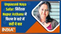 Unpaused Naya Safar: Nupur Asthana talks about making of 
