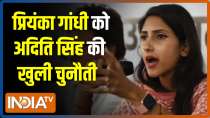 Aditi Singh slams Priyanka Gandhi, challenges her openly to contest from Rae Bareli