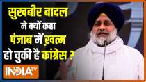 EXCLUSIVE: Congress has lost its ground in Punjab, claims Sukhbir Singh Badal