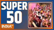 Watch Super 50 News bulletin | March 18, 2022