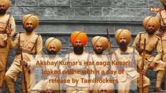 Akshay Kumar&rsquo;s war saga Kesari leaked online by Tamilrockers