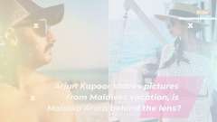Arjun Kapoor shares pictures from Maldives vacation, is Malaika Arora behind the lens?