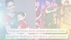 Pregnant Esha Deol shares pictures from daughter Radhya&rsquo;s first dance performance