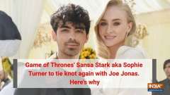 Game of Thrones' Sansa Stark aka Sophie Turner to tie knot again with Joe Jonas. Here's why