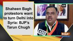 Shaheen Bagh protestors want to turn Delhi into Syria: BJP's Tarun Chugh
