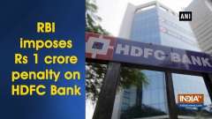 RBI imposes Rs 1 crore penalty on HDFC Bank