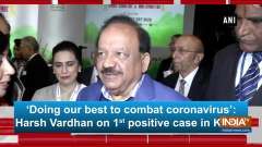 'Doing our best to combat coronavirus': Harsh Vardhan on 1st positive case in Kerala