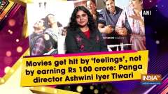 Movies get hit by 'feelings', not by earning Rs 100 crore: Panga director Ashwini Iyer Tiwari