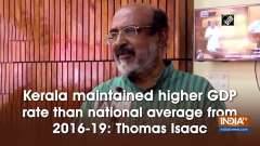 Kerala maintained higher GDP rate than national average from 2016-19: Thomas Isaac