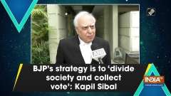 BJP's strategy is to 'divide society and collect vote': Kapil Sibal