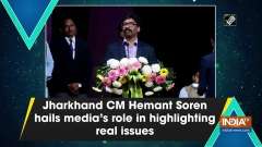 Jharkhand CM Hemant Soren hails media's role in highlighting real issues