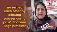 'We respect each other by allowing processions to pass': Shaheen Bagh protestor