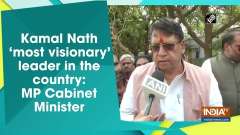 Kamal Nath 'most visionary' leader in the country: MP Cabinet Minister