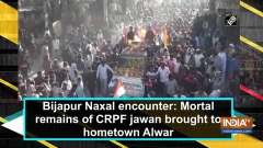 Bijapur Naxal encounter: Mortal remains of CRPF jawan brought to hometown Alwar
