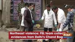 Northeast violence: FSL team collects evidences from Delhi's Chand Bagh
