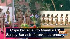 Cops bid adieu to Mumbai CP Sanjay Barve in farewell ceremony