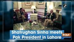Shatrughan Sinha meets Pak President in Lahore