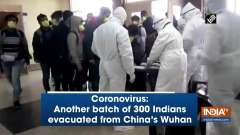 Coronovirus: Another batch of 300 Indians evacuated from China's Wuhan