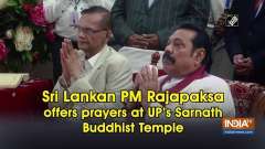 Sri Lankan PM Rajapaksa offers prayers at UP's Sarnath Buddhist Temple