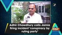 Adhir Chowdhury calls Jamia firing incident 'conspiracy by ruling party'