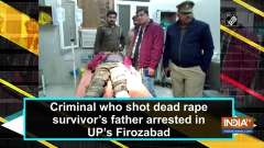 Criminal who shot dead rape survivor's father arrested in UP's Firozabad