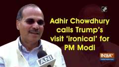Adhir Chowdhury calls Trump's visit 'ironical' for PM Modi