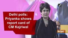 Delhi polls: Priyanka shows report card of CM Kejriwal