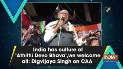 India has culture of 'Athithi Devo Bhava', we welcome all: Digvijaya Singh on CAA