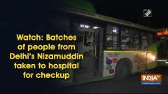 Watch: Batches of people from Delhi's Nizamuddin taken to hospital for checkup