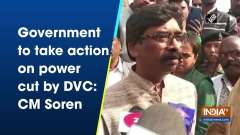 Government to take action on power cut by DVC: CM Soren