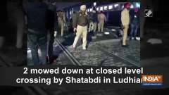 2 mowed down at closed level crossing by Shatabdi in Ludhiana