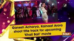 Ganesh Acharya, Kainaat Arora shoot title track for upcoming 'Khali Bali' movie