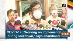COVID-19: 'Working on implementation during lockdown,' says Jharkhand CM
