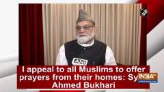 I appeal to all Muslims to offer prayers from their homes: Syed Ahmed Bukhari
