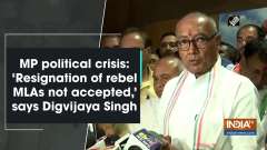 MP political crisis: 'Resignation of rebel MLAs not accepted,' says Digvijaya Singh
