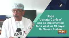 Hope 'Janata Curfew' can be implemented for a week or 10 days: Dr Naresh Trehan