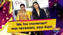 'Me Too movement' was necessary, says Kajol