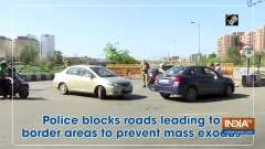 Police blocks roads leading to border areas to prevent mass exodus